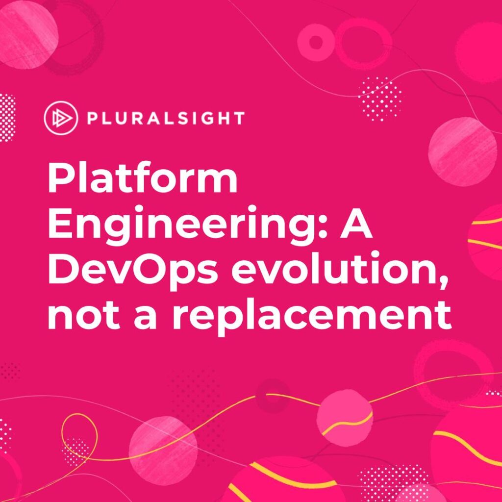 Platform Engineering: A DevOps evolution, not a replacement