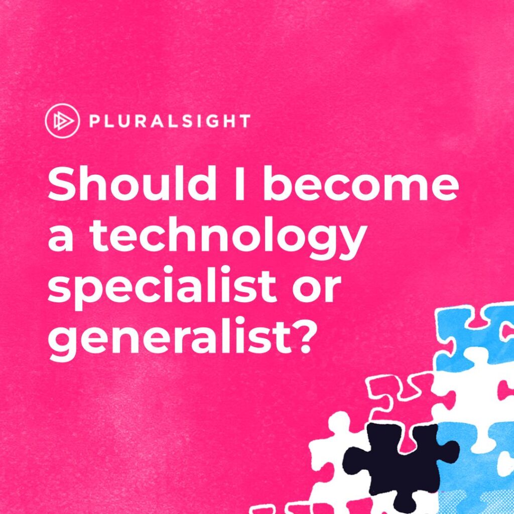 Should I become a technology specialist or generalist?